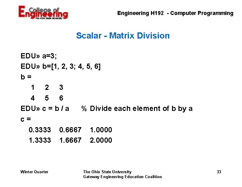 Engineering H 192 - Computer Programming Scalar - Matrix Division EDU» a=3; EDU» b=[1, Engineering H 192 - Computer Programming Scalar - Matrix Division EDU» a=3; EDU» b=[1,