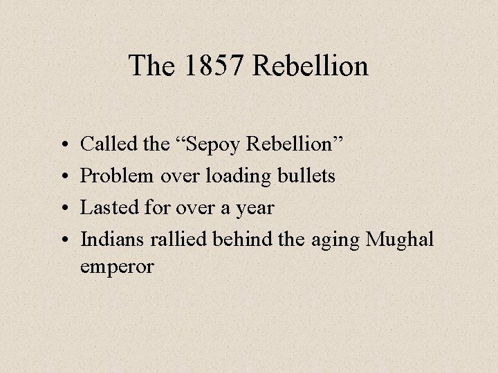 The 1857 Rebellion • • Called the “Sepoy Rebellion” Problem over loading bullets Lasted