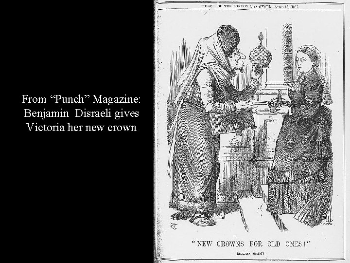 From “Punch” Magazine: Benjamin Disraeli gives Victoria her new crown 