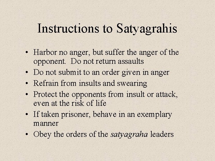 Instructions to Satyagrahis • Harbor no anger, but suffer the anger of the opponent.