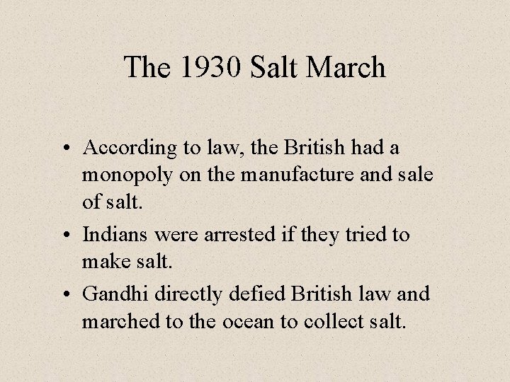 The 1930 Salt March • According to law, the British had a monopoly on