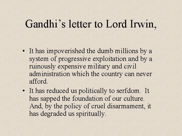 Gandhi’s letter to Lord Irwin, • It has impoverished the dumb millions by a