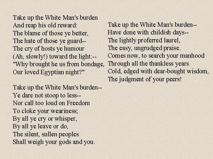 Take up the White Man's burden And reap his old reward: The blame of