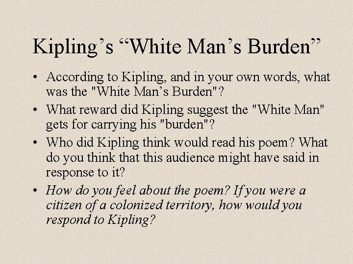 Kipling’s “White Man’s Burden” • According to Kipling, and in your own words, what