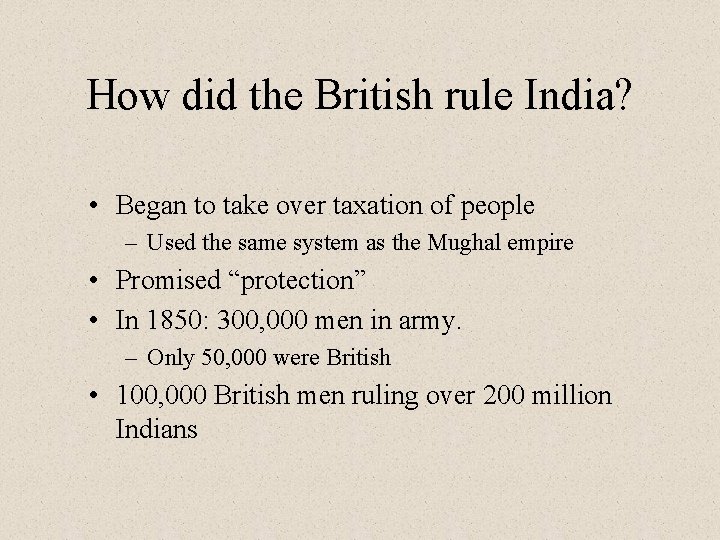 How did the British rule India? • Began to take over taxation of people