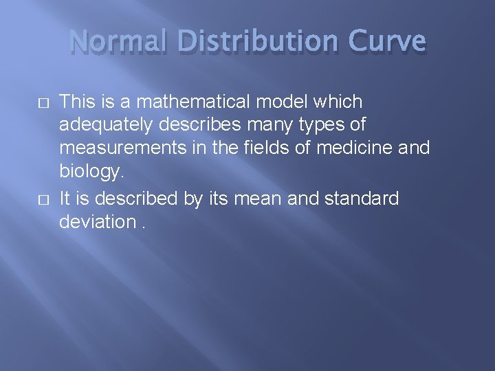 Normal Distribution Curve � � This is a mathematical model which adequately describes many