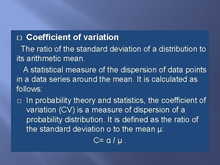 � Coefficient of variation The ratio of the standard deviation of a distribution to