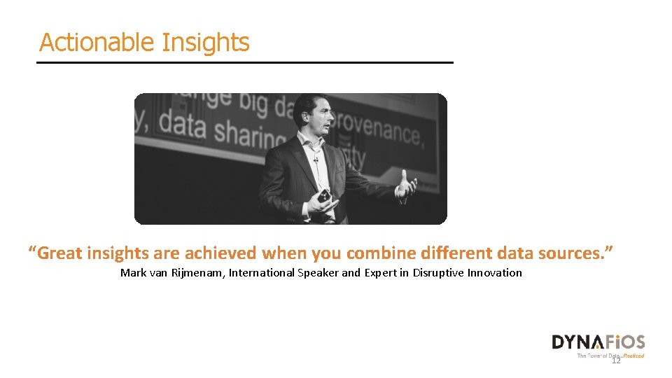 Actionable Insights “Great insights are achieved when you combine different data sources. ” Mark