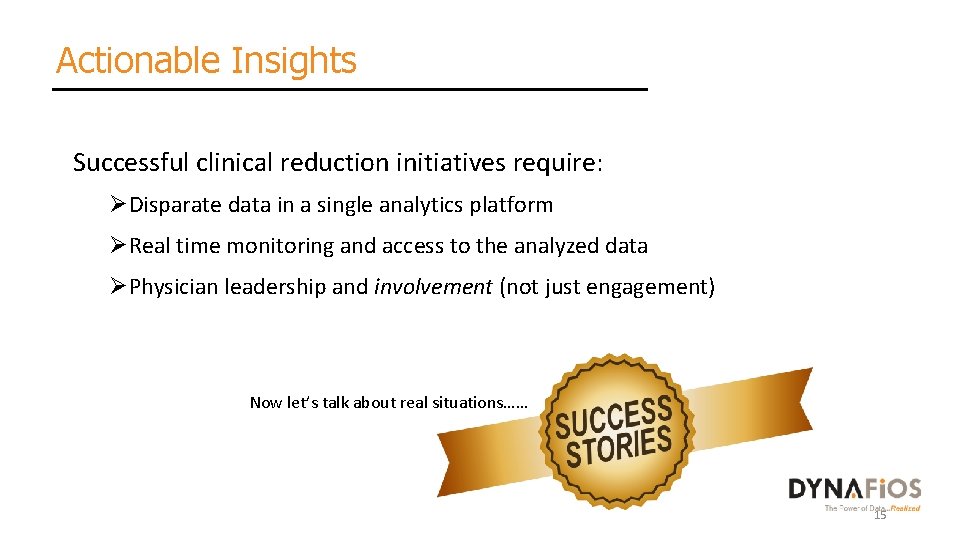 Actionable Insights Successful clinical reduction initiatives require: ØDisparate data in a single analytics platform