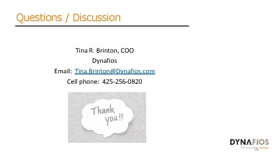 Questions / Discussion Tina R. Brinton, COO Dynafios Email: Tina. Brinton@Dynafios. com Cell phone: