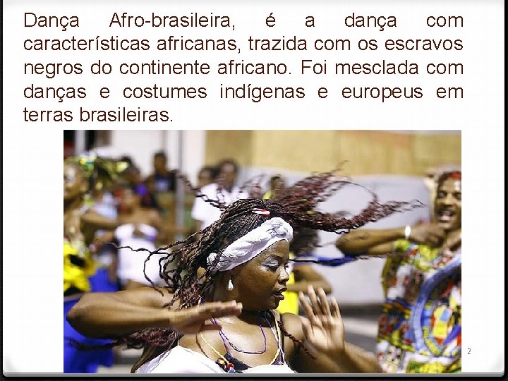 Dança Afro-brasileira, é a dança com características africanas, trazida com os escravos negros do