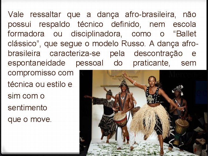 Vale ressaltar que a dança afro-brasileira, não possui respaldo técnico definido, nem escola formadora