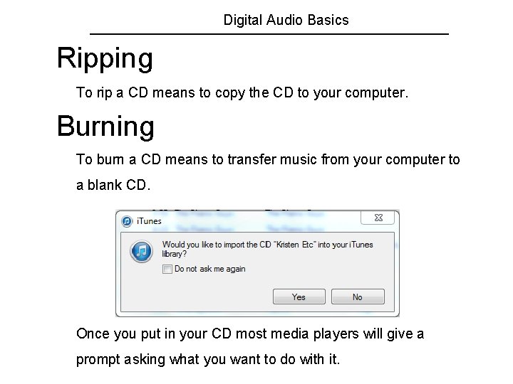 Digital Audio Basics Ripping To rip a CD means to copy the CD to