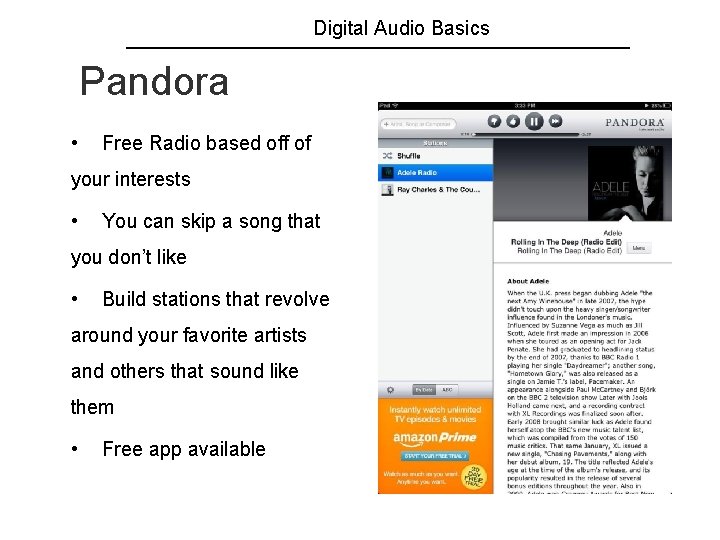 Digital Audio Basics Pandora • Free Radio based off of your interests • You