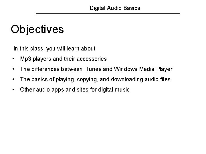 Digital Audio Basics Objectives In this class, you will learn about • Mp 3