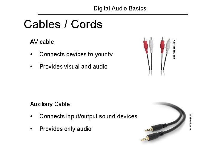 Digital Audio Basics Cables / Cords • Connects devices to your tv • Provides