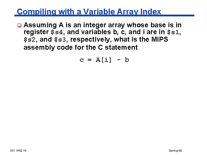 Compiling with a Variable Array Index q Assuming A is an integer array whose