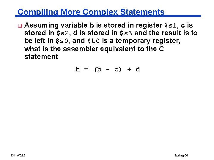 Compiling More Complex Statements q Assuming variable b is stored in register $s 1,