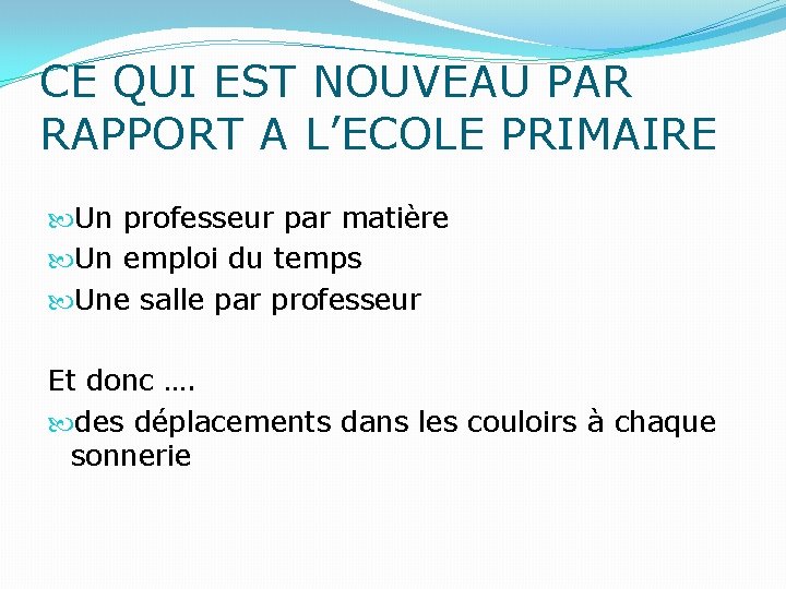 CE QUI EST NOUVEAU PAR RAPPORT A L’ECOLE PRIMAIRE Un professeur par matière Un