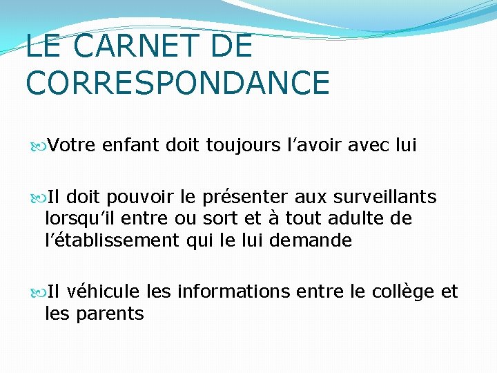 LE CARNET DE CORRESPONDANCE Votre enfant doit toujours l’avoir avec lui Il doit pouvoir