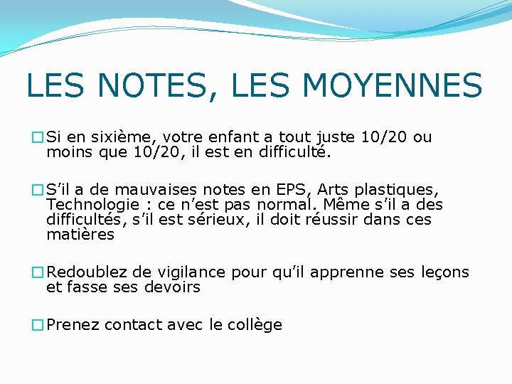 LES NOTES, LES MOYENNES �Si en sixième, votre enfant a tout juste 10/20 ou