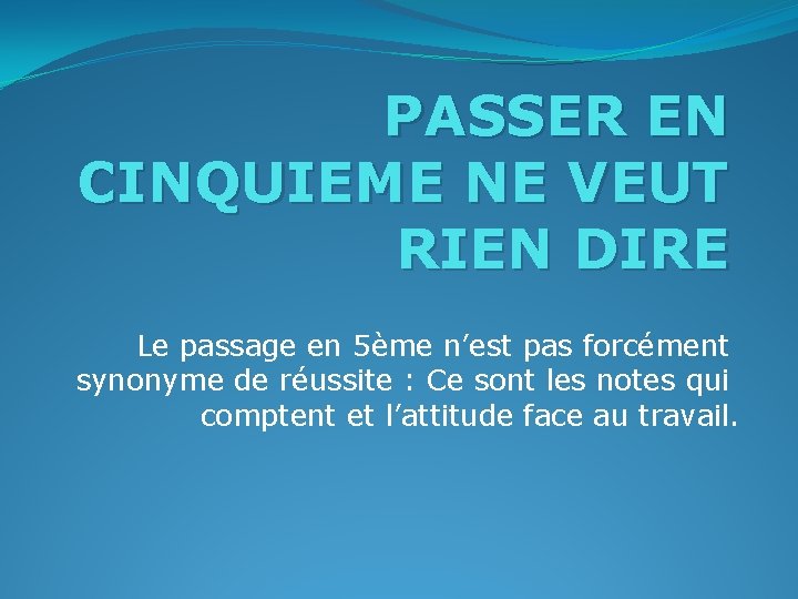 PASSER EN CINQUIEME NE VEUT RIEN DIRE Le passage en 5ème n’est pas forcément