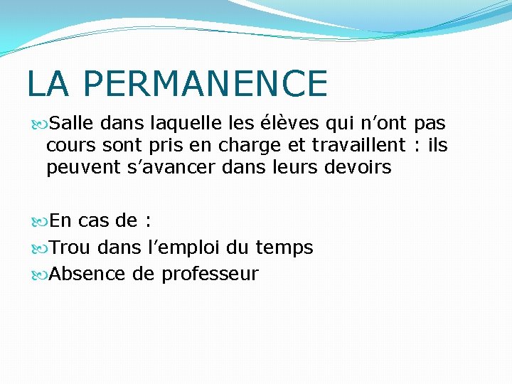 LA PERMANENCE Salle dans laquelle les élèves qui n’ont pas cours sont pris en