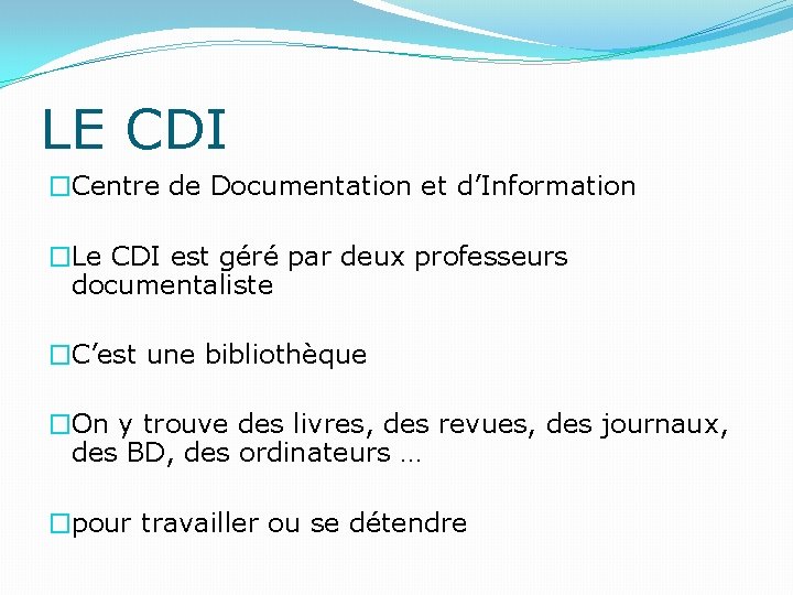 LE CDI �Centre de Documentation et d’Information �Le CDI est géré par deux professeurs