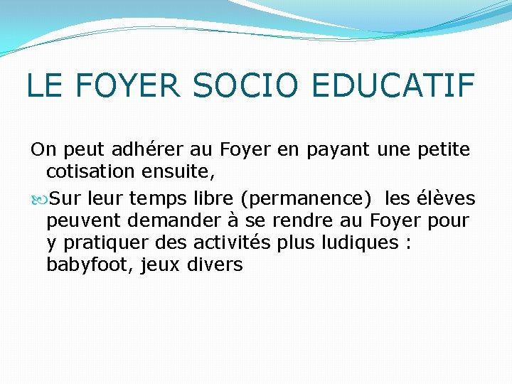 LE FOYER SOCIO EDUCATIF On peut adhérer au Foyer en payant une petite cotisation