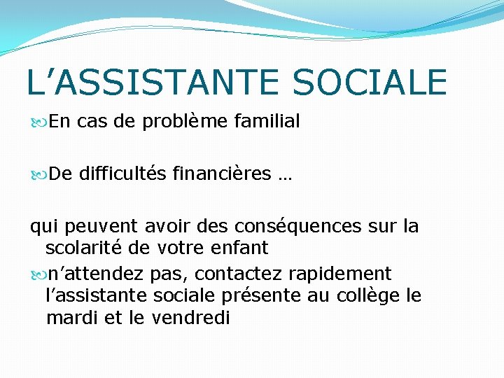L’ASSISTANTE SOCIALE En cas de problème familial De difficultés financières … qui peuvent avoir