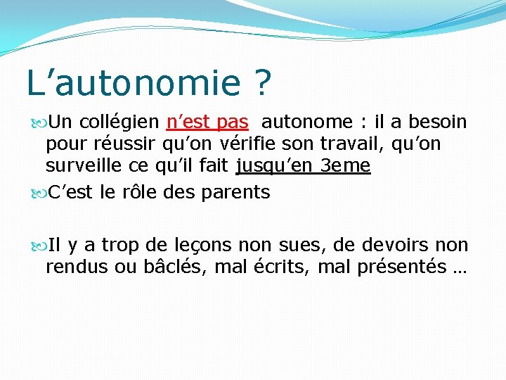 L’autonomie ? Un collégien n’est pas autonome : il a besoin pour réussir qu’on