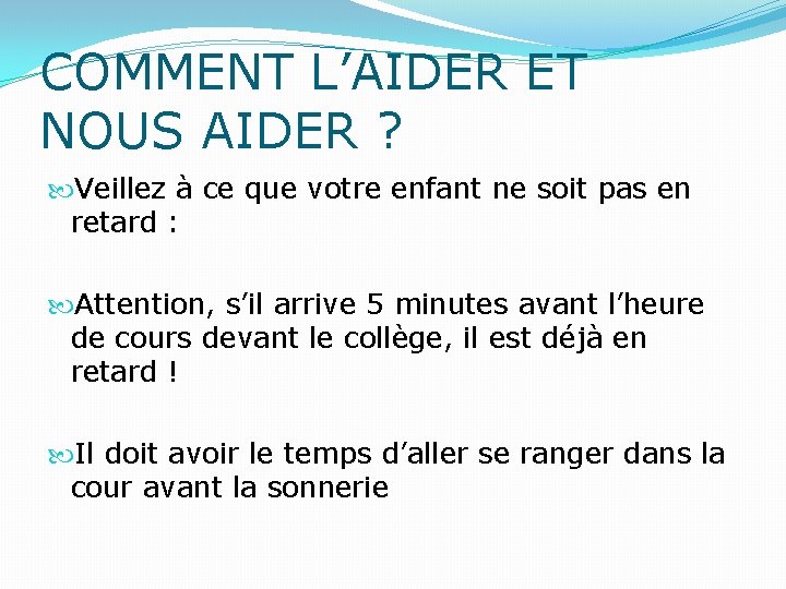 COMMENT L’AIDER ET NOUS AIDER ? Veillez à ce que votre enfant ne soit