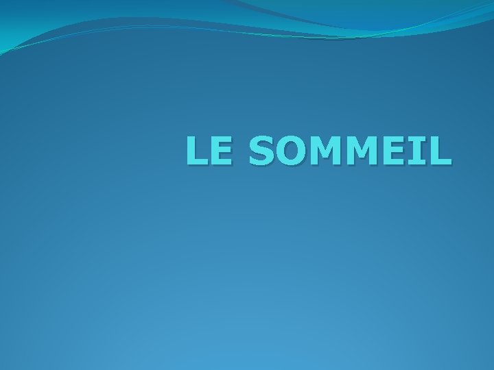 LE SOMMEIL 