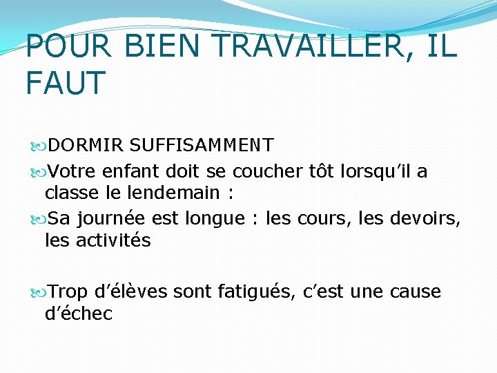 POUR BIEN TRAVAILLER, IL FAUT DORMIR SUFFISAMMENT Votre enfant doit se coucher tôt lorsqu’il
