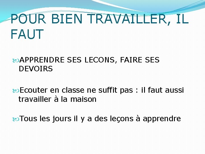 POUR BIEN TRAVAILLER, IL FAUT APPRENDRE SES LECONS, FAIRE SES DEVOIRS Ecouter en classe