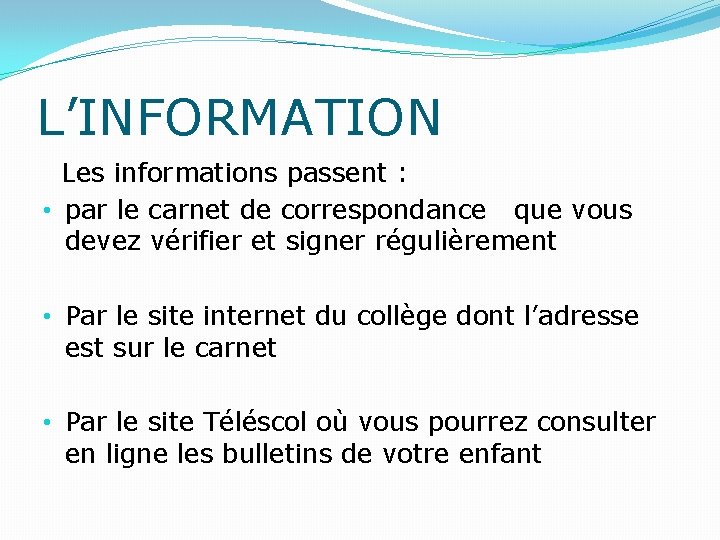 L’INFORMATION Les informations passent : • par le carnet de correspondance que vous devez