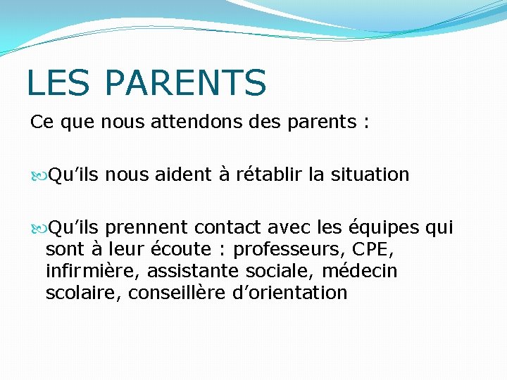 LES PARENTS Ce que nous attendons des parents : Qu’ils nous aident à rétablir