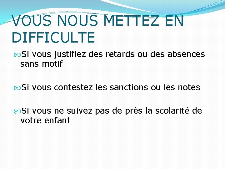 VOUS NOUS METTEZ EN DIFFICULTE Si vous justifiez des retards ou des absences sans