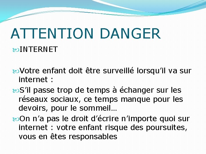 ATTENTION DANGER INTERNET Votre enfant doit être surveillé lorsqu’il va sur internet : S’il