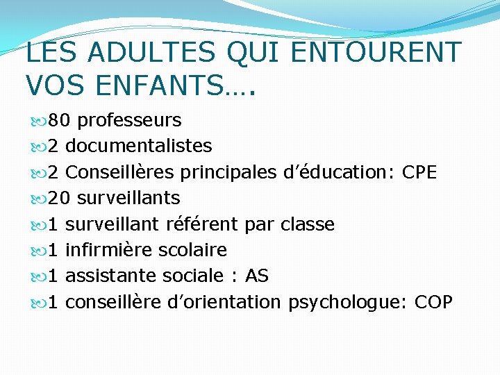 LES ADULTES QUI ENTOURENT VOS ENFANTS…. 80 professeurs 2 documentalistes 2 Conseillères principales d’éducation: