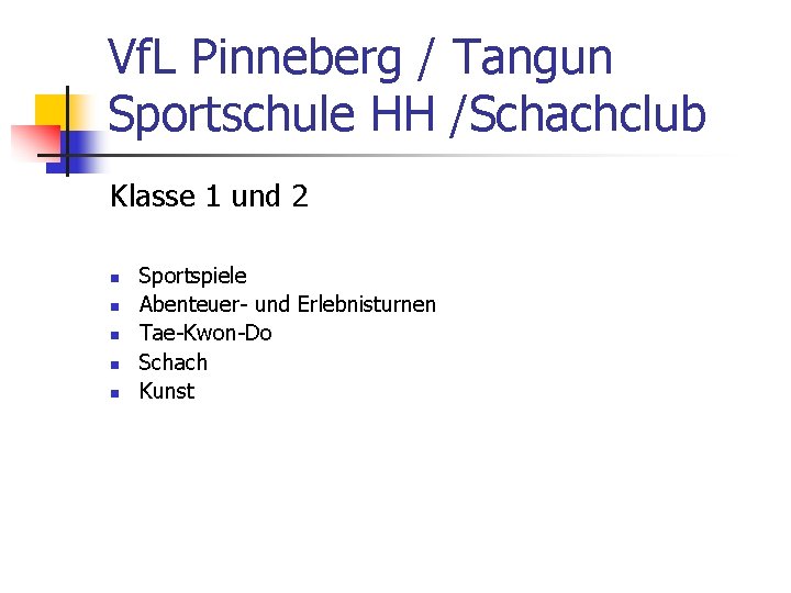 Vf. L Pinneberg / Tangun Sportschule HH /Schachclub Klasse 1 und 2 n n