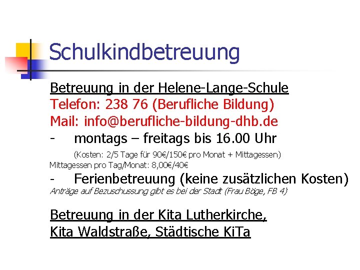 Schulkindbetreuung Betreuung in der Helene-Lange-Schule Telefon: 238 76 (Berufliche Bildung) Mail: info@berufliche-bildung-dhb. de -