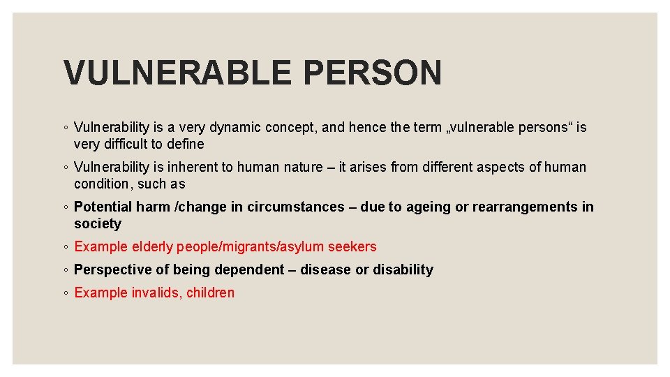 VULNERABLE PERSON ◦ Vulnerability is a very dynamic concept, and hence the term „vulnerable