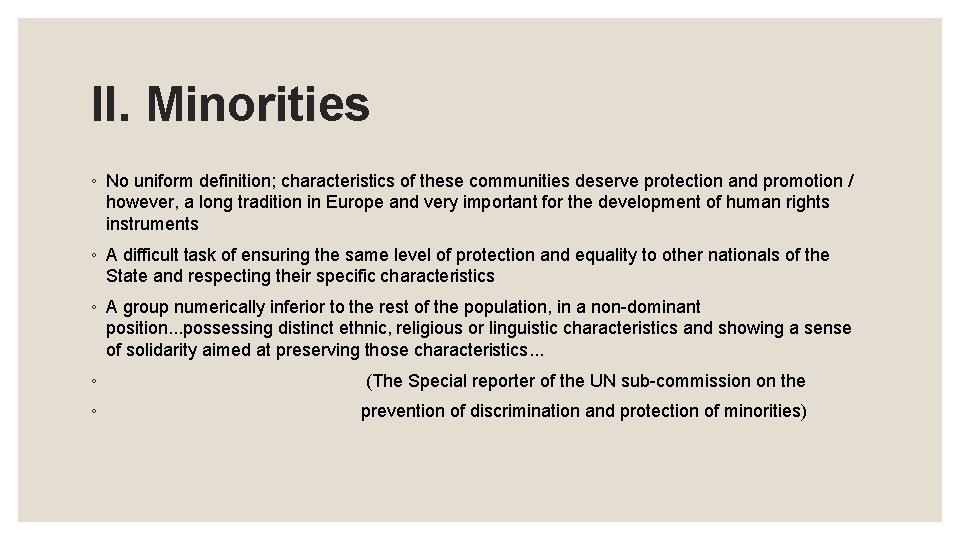 II. Minorities ◦ No uniform definition; characteristics of these communities deserve protection and promotion