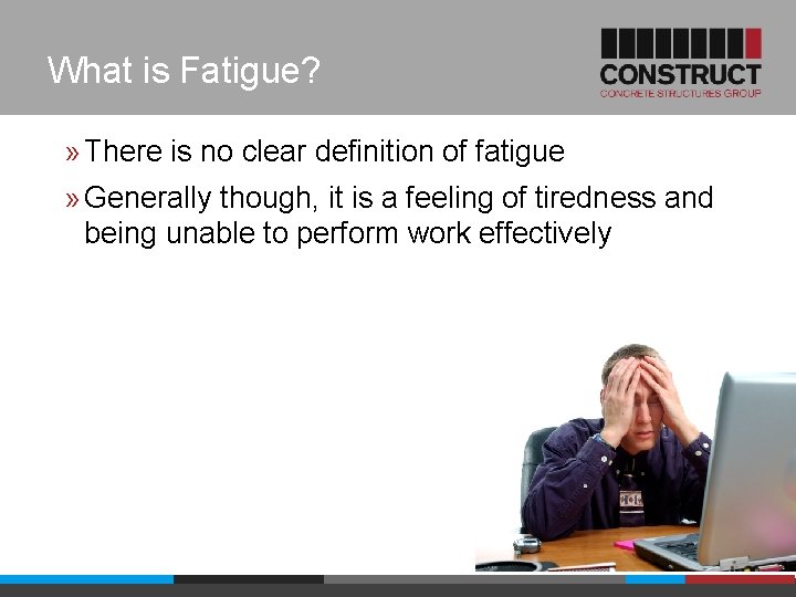 What is Fatigue? » There is no clear definition of fatigue » Generally though,