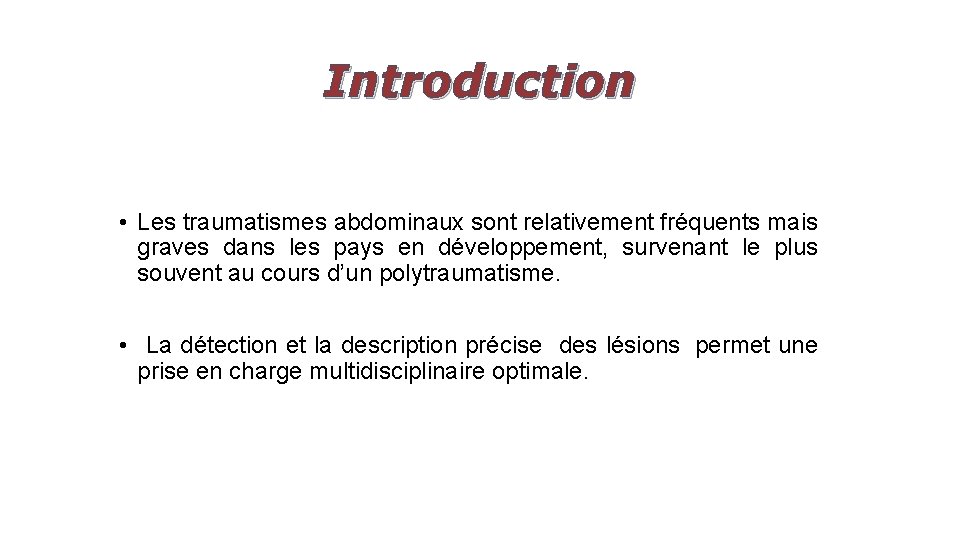 Introduction • Les traumatismes abdominaux sont relativement fréquents mais graves dans les pays en