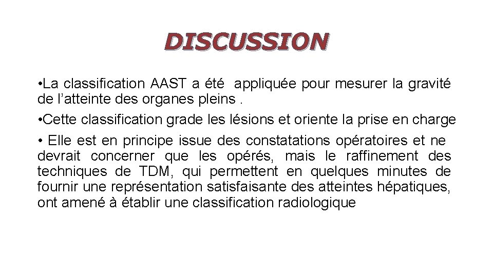 DISCUSSION • La classification AAST a été appliquée pour mesurer la gravité de l’atteinte