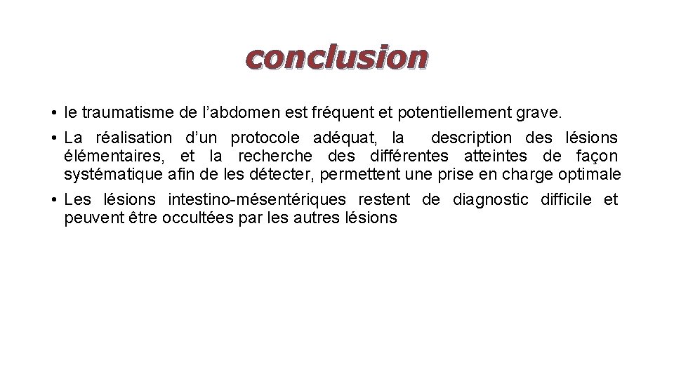 conclusion • le traumatisme de l’abdomen est fréquent et potentiellement grave. • La réalisation