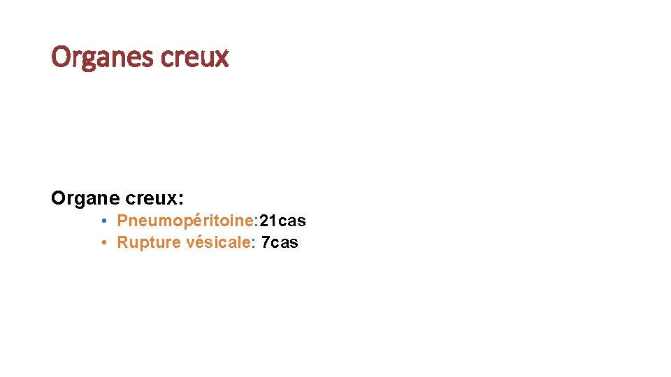 Organes creux Organe creux: • Pneumopéritoine: 21 cas • Rupture vésicale: 7 cas 