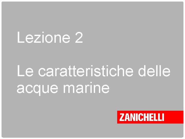 Lezione 2 Le caratteristiche delle acque marine 